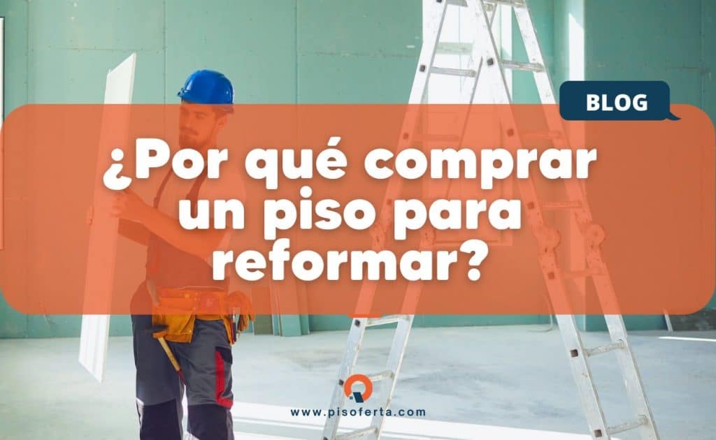 Comprar un piso para reformar